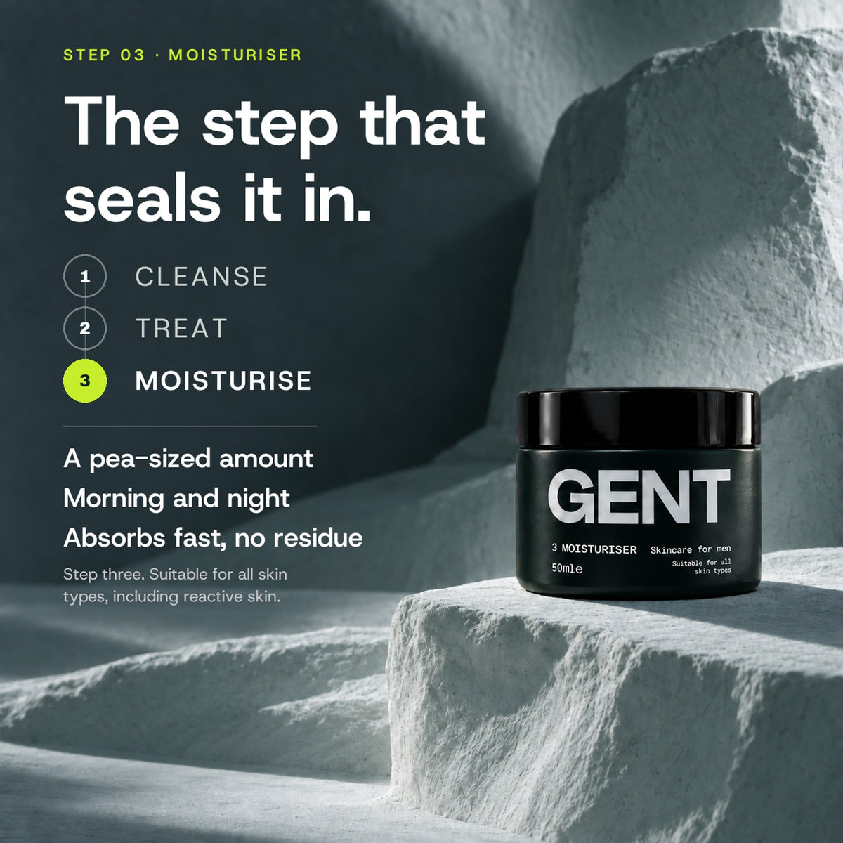 How to use the GENT Face Moisturiser: a pea sized amount, morning and night, absorbs fast with no residue. Step three of the three step routine.