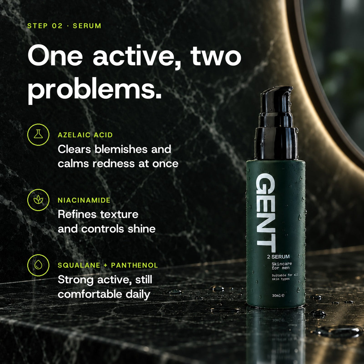GENT Face Serum key ingredients: Azelaic Acid clears blemishes and calms redness at once, Niacinamide refines texture and controls shine, Squalane and Panthenol keep it comfortable daily.